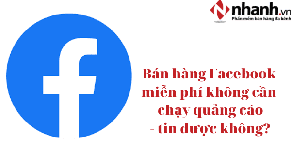 Bán hàng Facebook miễn phí không cần chạy quảng cáo, tin được không?