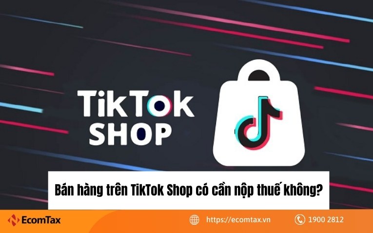 10 điều về thuế TikTok Shop dành cho nhà bán hàng, người làm ...