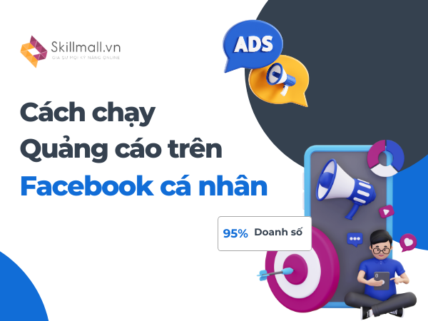 Cách chạy quảng cáo trên Facebook cá nhân hiệu quả A-Z 2024