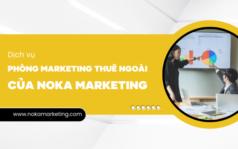Dịch vụ Phòng Marketing Thuê Ngoài của Noka Marketing