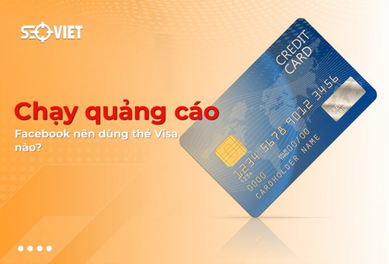 Chạy quảng cáo Facebook nên dùng thẻ Visa nào hiệu quả?