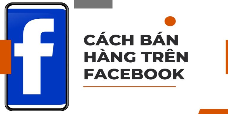 Hướng Dẫn Cách Bán Hàng Trên Facebook Hiệu Quả, Đắt Khách Từ A Đến ...