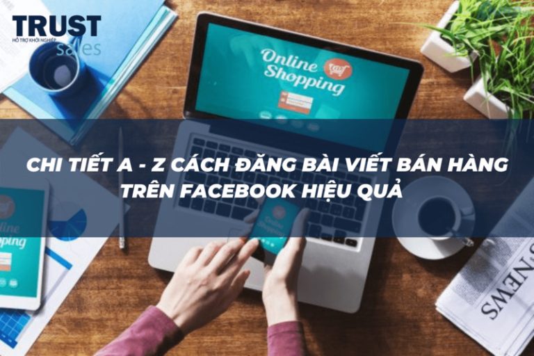 Cách đăng bài viết bán hàng trên Facebook hiệu quả, ra đơn ...