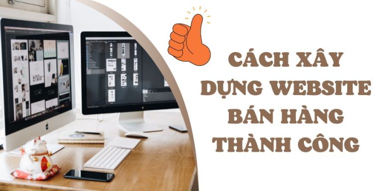Hướng Dẫn Cách Xây Dựng Website Bán Hàng Thành Công Từ A Đến Z☑️