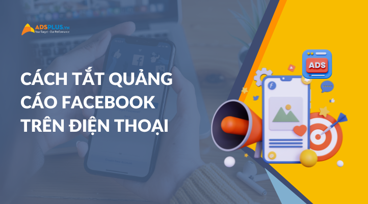 Cách tắt quảng cáo Facebook trên điện thoại đơn giản