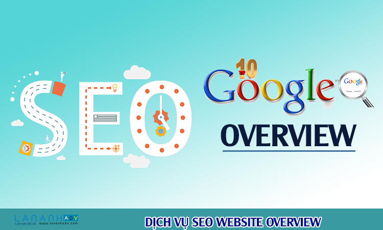 Dịch vụ seo Overview tổng thể chuyên nghiệp tại TPHCM - Lan Anh Adv