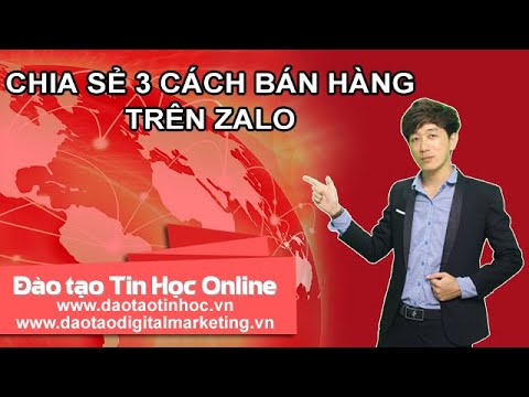 Đào tạo Digital Marketing - CHIA SẺ 3 CÁCH BÁN HÀNG TRÊN ZALO ...