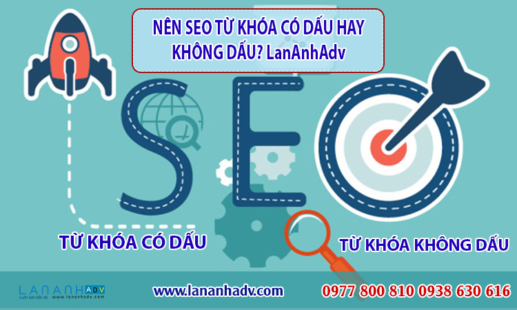 Nên seo từ khóa có dấu hay không dấu? Lan Anh Adv