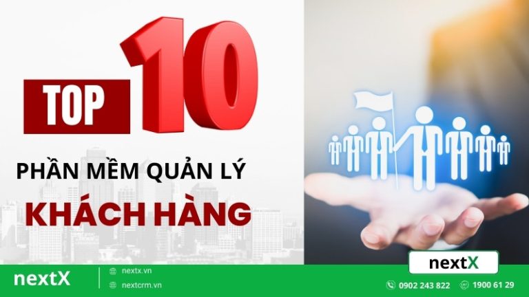 Top 10 phần mềm quản lý khách hàng đỉnh nhất thị trường hiện nay