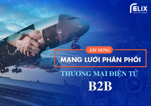 Cơ hội nào cho thương mại điện tử B2B Việt Nam vươn tầm quốc tế ...