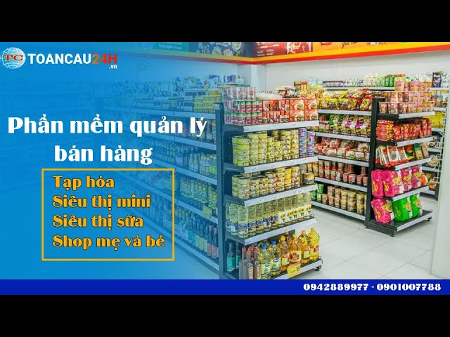 Phần Mềm Quản lý Cửa Hàng Tạp Hóa, Siêu Thị Mini, Siêu Thị Sữa ...