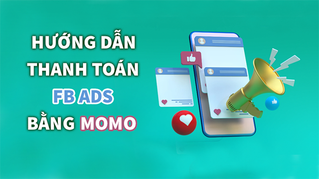 Hướng dẫn thanh toán quảng cáo Facebook bằng Momo nhanh chóng