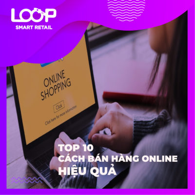 Top 10 Cách Bán Hàng Online Hiệu Quả - LOOP Smart POS