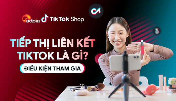 Tiếp thị liên kết TikTok là gì | Điều kiện để làm Affiliate TikTok