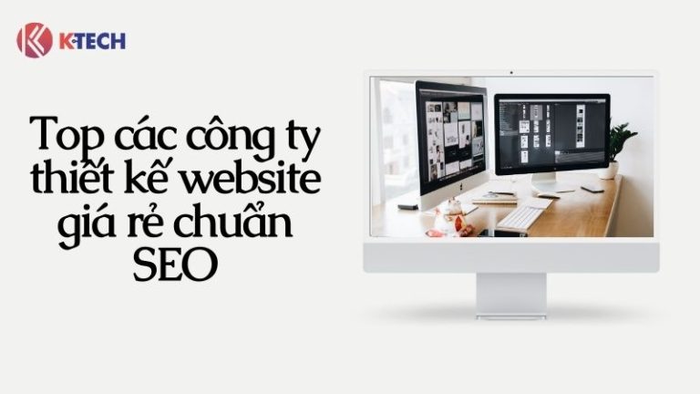 Top các công ty thiết kế website giá rẻ chuẩn SEO