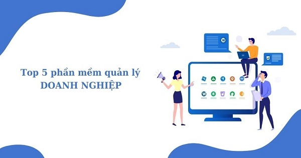 So sánh 8 phần mềm Quản lý doanh nghiệp phổ biến, hiệu quả nhất