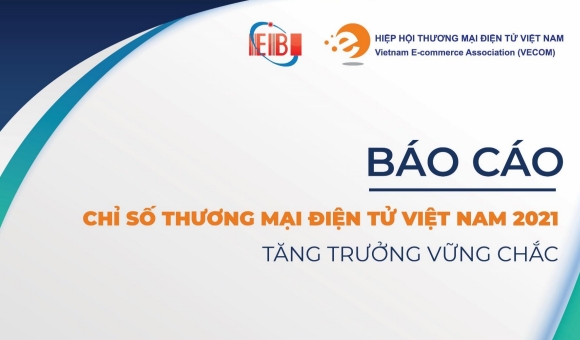 BÁO CÁO: CHỈ SỐ THƯƠNG MẠI ĐIỆN TỬ VIỆT NAM 2021 - TĂNG TRƯỞNG ...