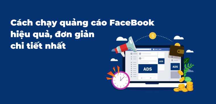 Cách chạy quảng cáo FaceBook hiệu quả cao, đơn giản chi tiết nhất