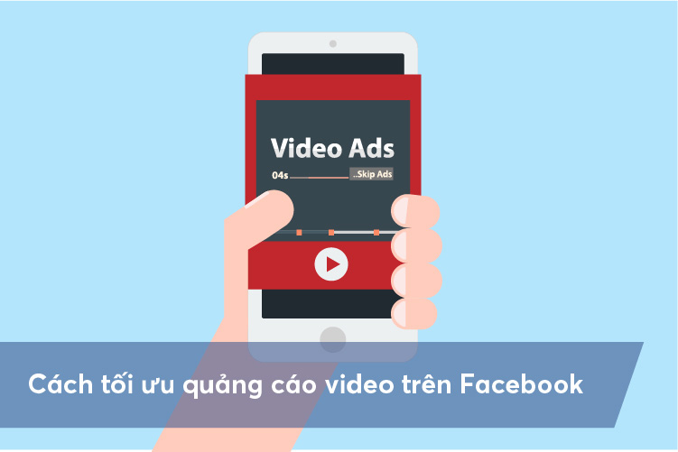 Cách Chạy Quảng Cáo Video Trên Facebook Hiệu Quả Nhất