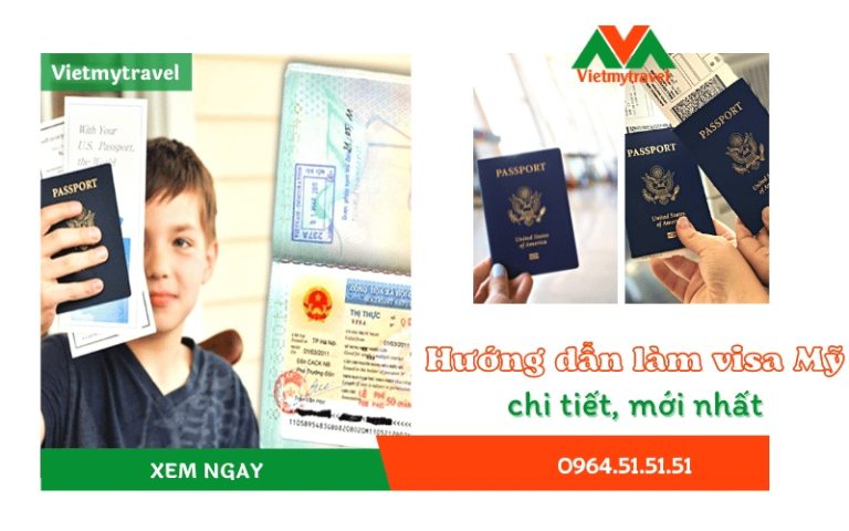 Hướng dẫn làm visa Mỹ chi tiết và đầy đủ mới nhất 2025