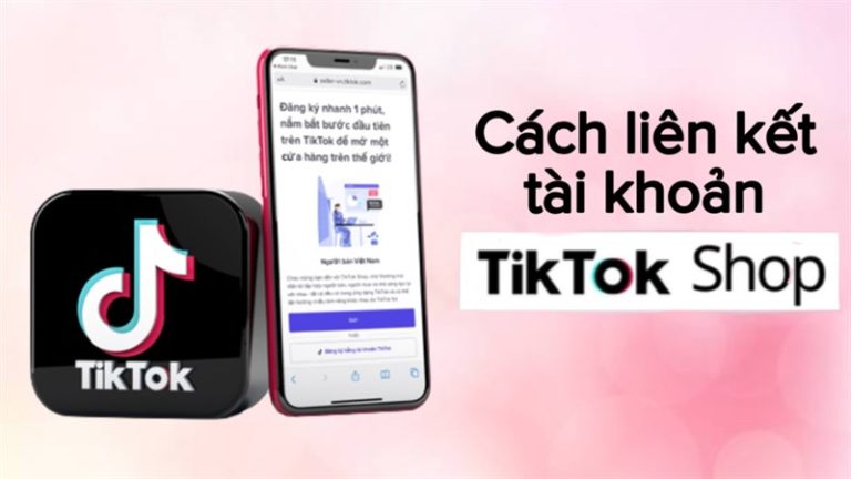 Cách liên kết TikTok Shop với tài khoản cá nhân để bán hàng 2024