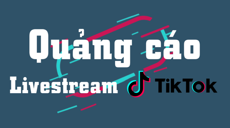 Hướng dẫn chạy quảng cáo Livestream Tiktok hiệu quả
