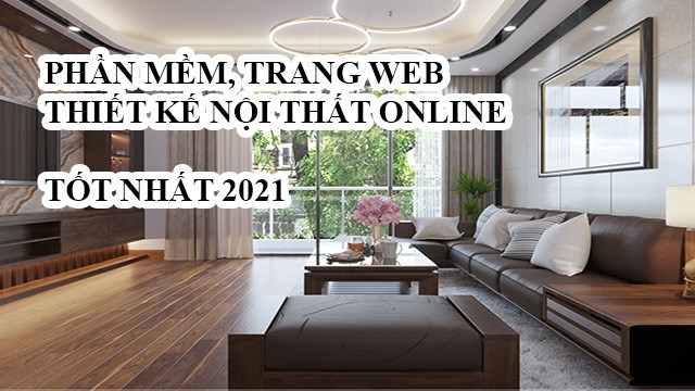 TOP 7 phần mềm, trang web thiết kế nội thất online tốt nhất 2024